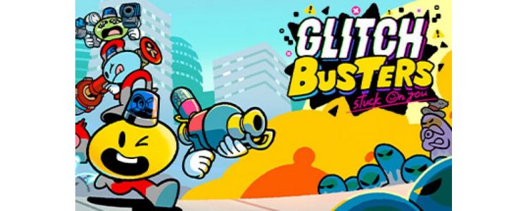 Glitch Busters: Stuck On You