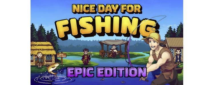 Nice Day for Fishing Epic Edition
