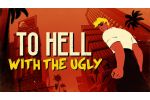 To Hell With The Ugly