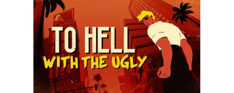 To Hell With The Ugly