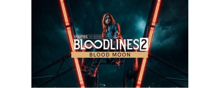 Vampire: The Masquerade - Bloodlines 2: Blood Moon Edition