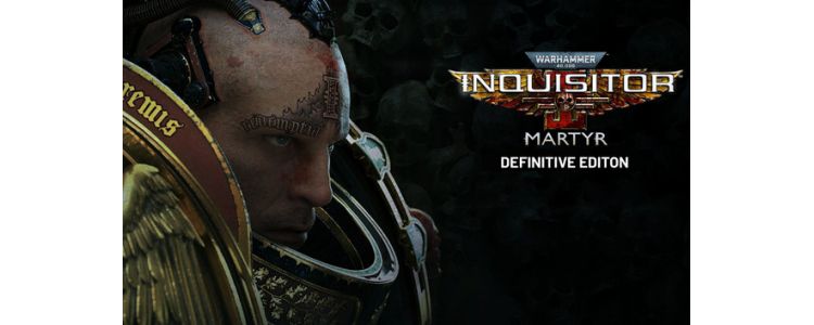 Warhammer 40,000: Inquisitor - Martyr Definitive Edition